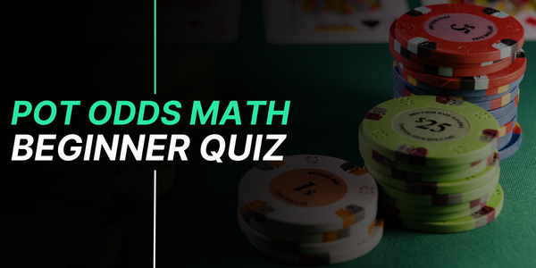 Pot Odds Poker Quiz: Call or Fold?